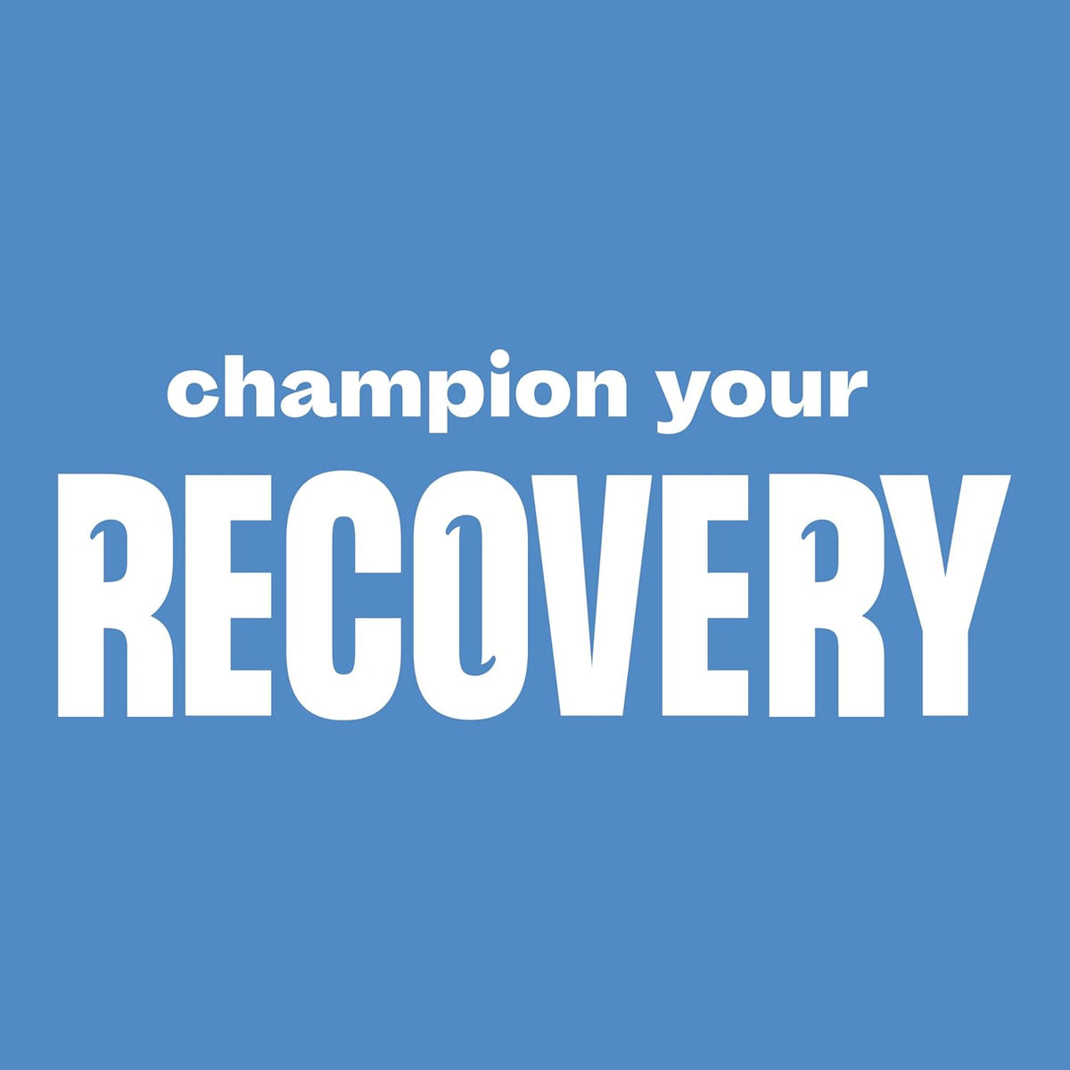Motivational text 'champion your RECOVERY' on a blue background